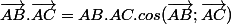 \vec{AB}.\vec{AC}=AB.AC.cos(\vec{AB};\vec{AC})